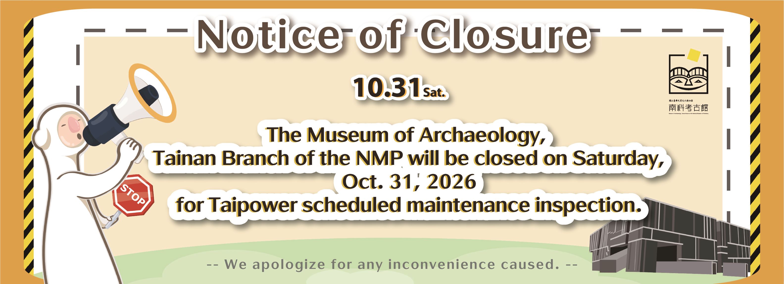 The Museum of Archaeology, Tainan Branch of the NMP will be closed on Saturday, Oct. 31, 2026 for Taipower scheduled maintenance inspection.