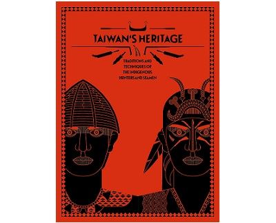 Taiwan's Heritage Traditions and Techniques of the Indigenous Hunters and Seamen