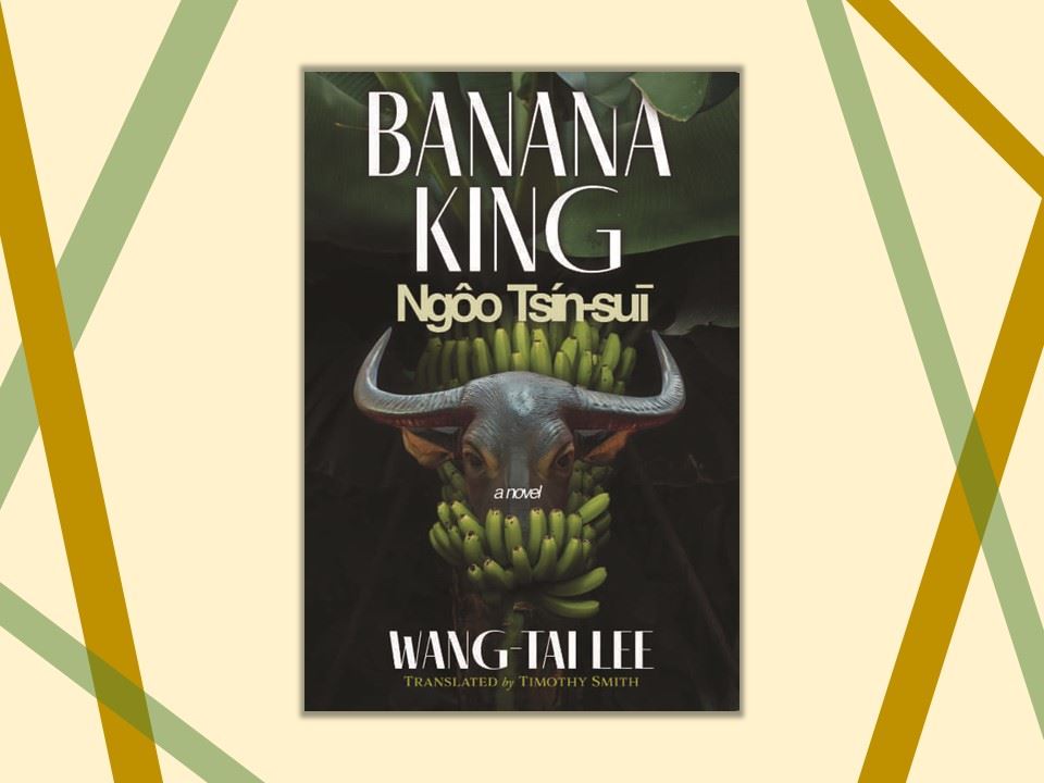 English Edition of Lee Wang-Tai's Banana King Ngôo Tsín-suī Longlisted for the 2025 PEN Translation Prize