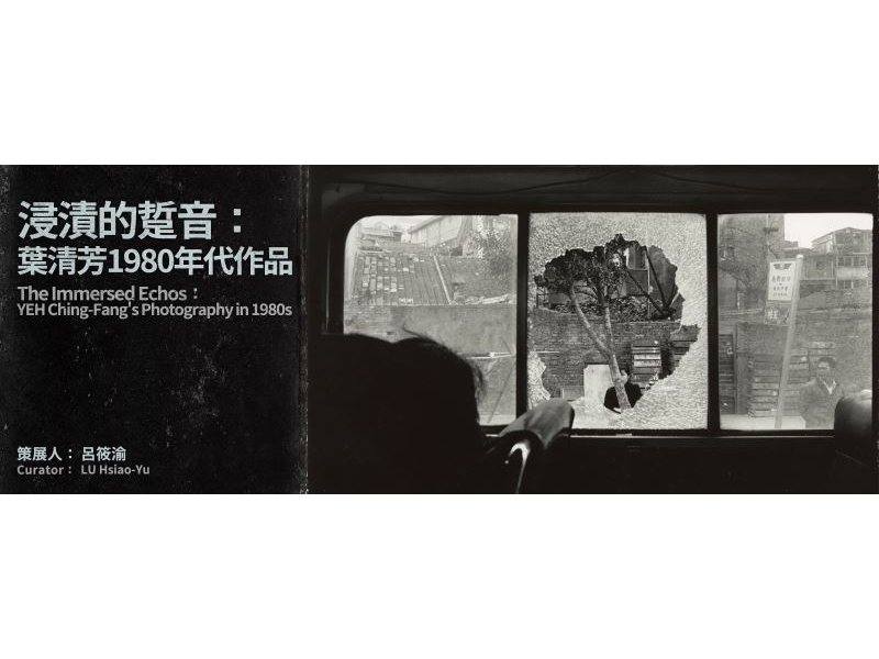 The Immersed Echos: Yeh Ching-Fang's Photography in 1980s