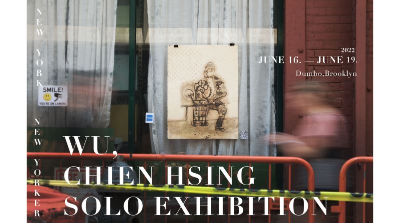 New York New Yorker: Wu Chien-Hsing’s Solo Exhibition