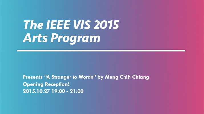 The IEEE VIS 2015 Arts Program and Exhibition in Chicago presents “A Stranger to Words” by Meng Chih Chiang
