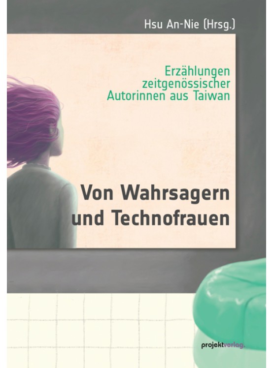 Von Wahrsagern und Technofrauen: Erzählungen zeitgenössischer Autorinnen aus Taiwan